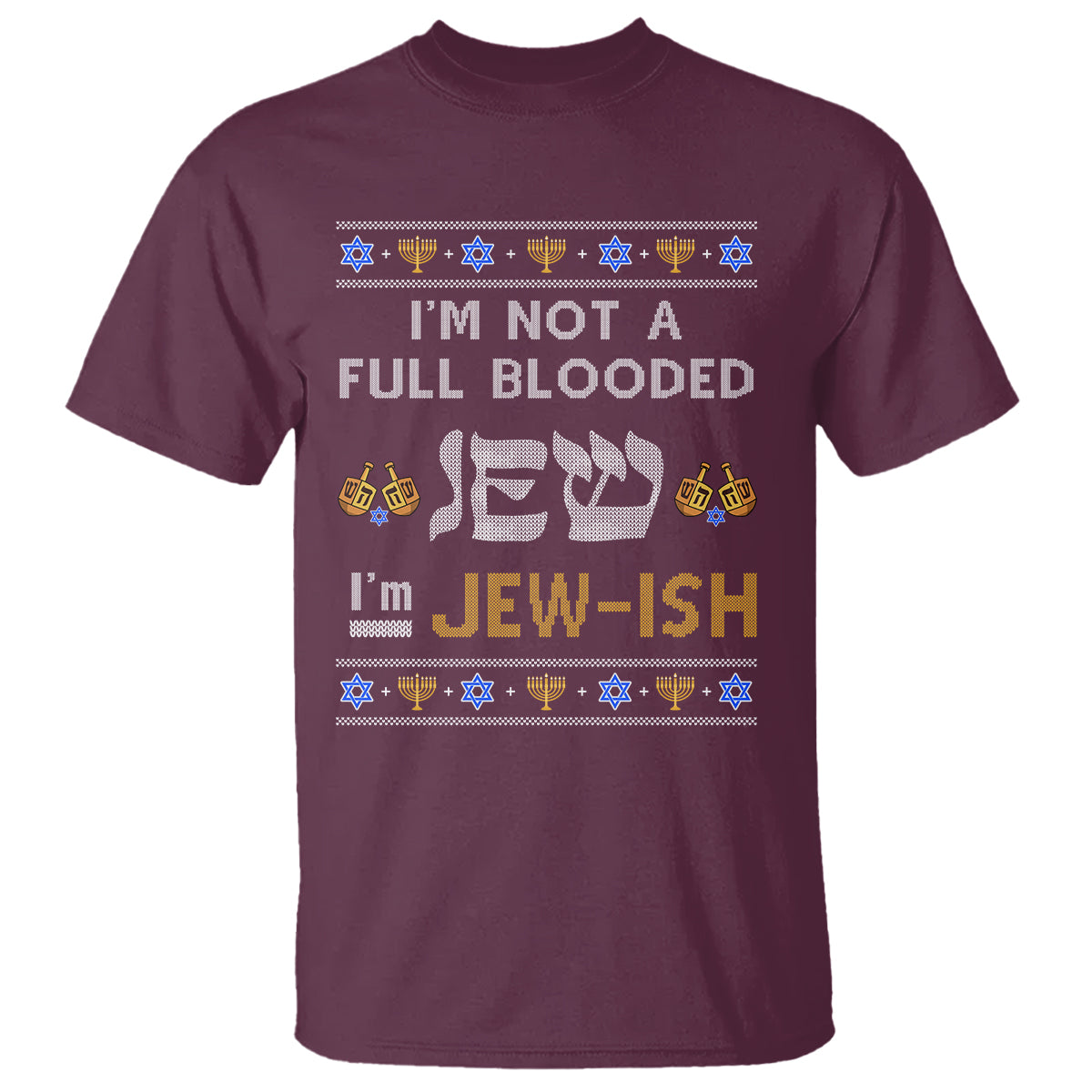 Funny Jewish T Shirt I'm Not Full Blooded Jew I'm Jewish Chanukah Ugly Hanukkah - Wonder Print Shop