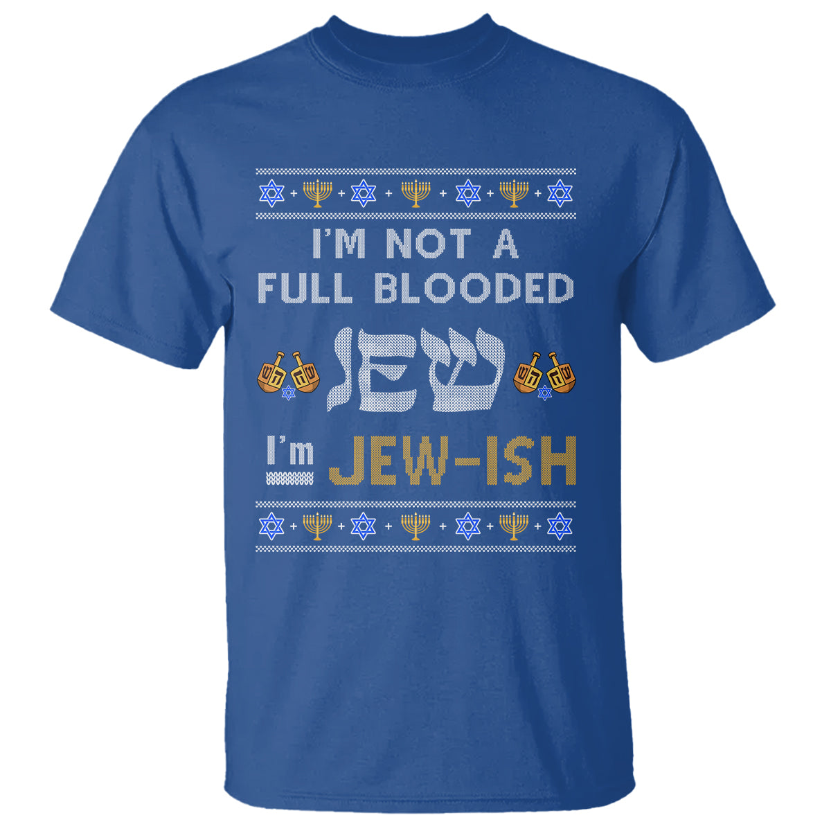 Funny Jewish T Shirt I'm Not Full Blooded Jew I'm Jewish Chanukah Ugly Hanukkah - Wonder Print Shop