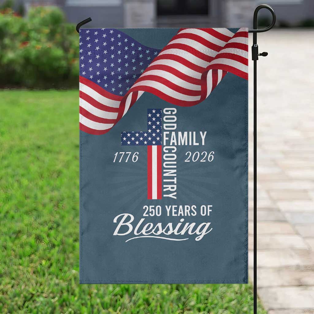 God Family Country USA 250th Anniversary Garden Flag 250 Years of Blessing 1776 2026 Patriotic Faith and Freedom