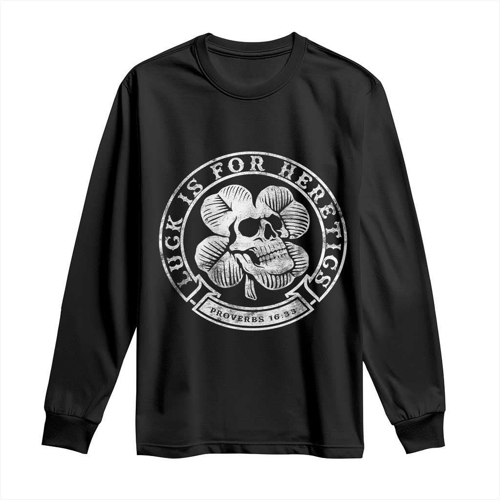 Lucky Is For Heretics Skull Shamrock Long Sleeve Shirt Proverbs 16:33 Christian St Patricks Day Statement