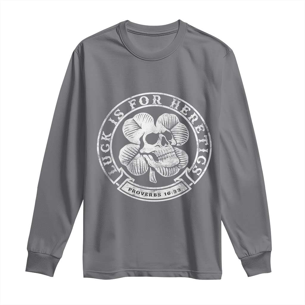 Lucky Is For Heretics Skull Shamrock Long Sleeve Shirt Proverbs 16:33 Christian St Patricks Day Statement