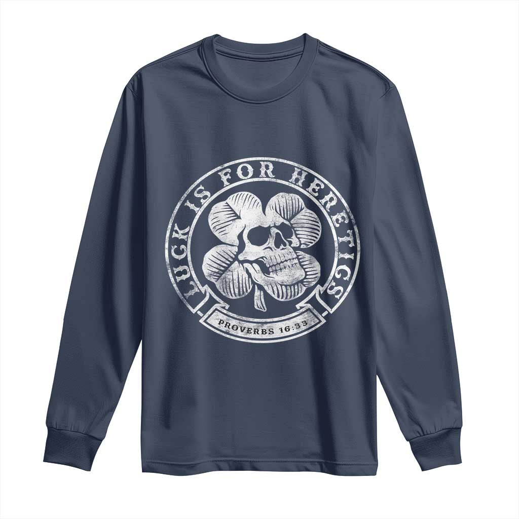 Lucky Is For Heretics Skull Shamrock Long Sleeve Shirt Proverbs 16:33 Christian St Patricks Day Statement