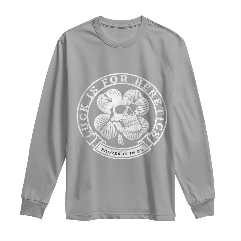 Lucky Is For Heretics Skull Shamrock Long Sleeve Shirt Proverbs 16:33 Christian St Patricks Day Statement