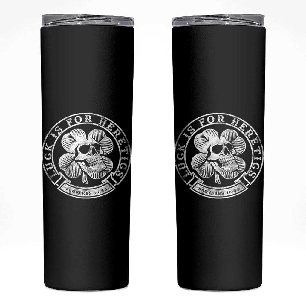 Lucky Is For Heretics Skull Shamrock Skinny Tumbler Proverbs 16:33 Christian St Patricks Day Statement