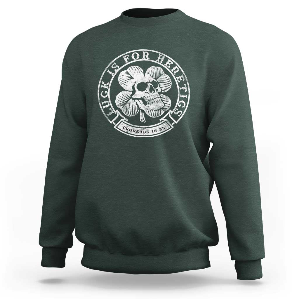Lucky Is For Heretics Skull Shamrock Sweatshirt Proverbs 16:33 Christian St Patricks Day Statement