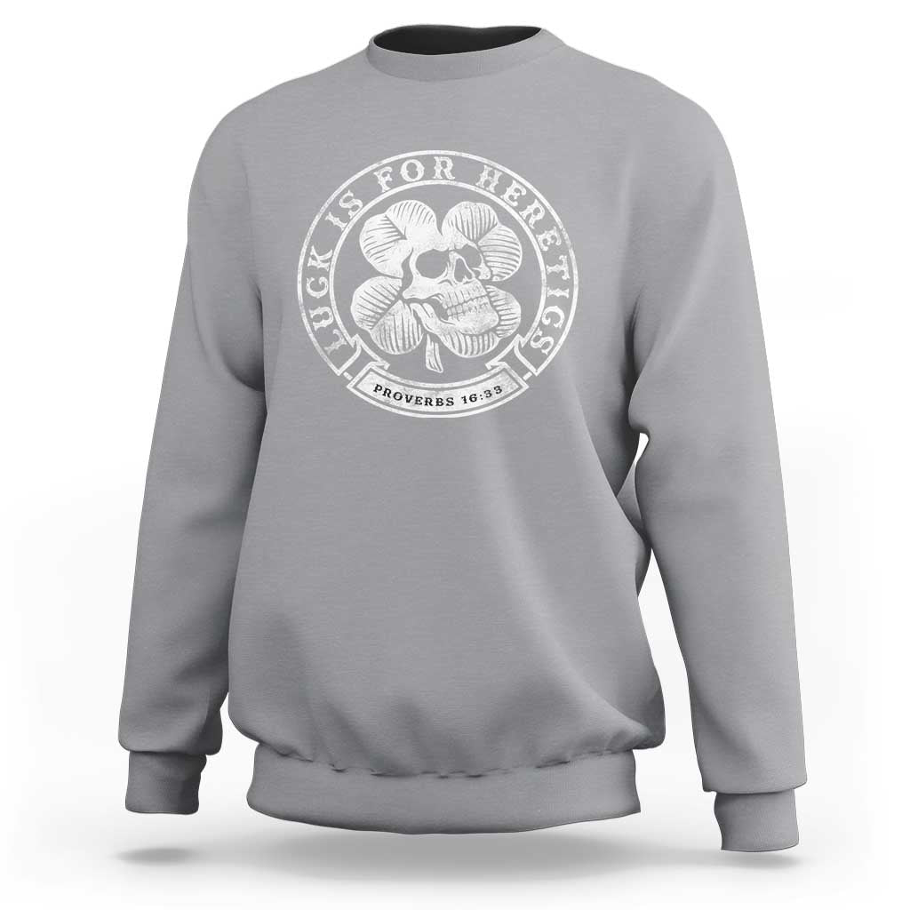 Lucky Is For Heretics Skull Shamrock Sweatshirt Proverbs 16:33 Christian St Patricks Day Statement