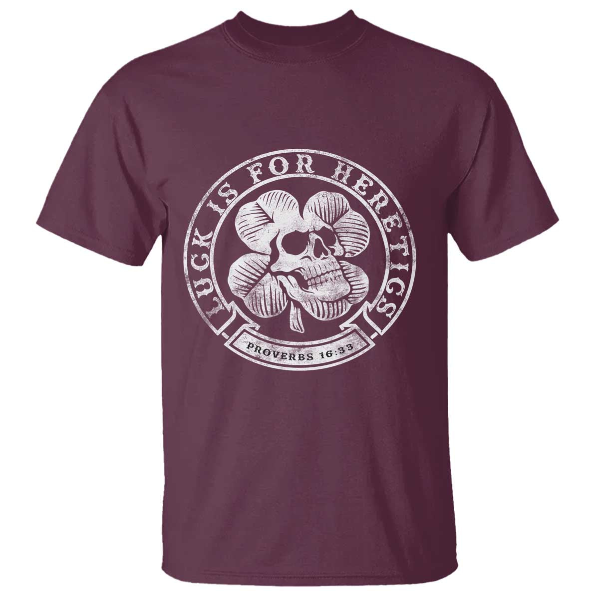 Lucky Is For Heretics Skull Shamrock T Shirt Proverbs 16:33 Christian St Patricks Day Statement