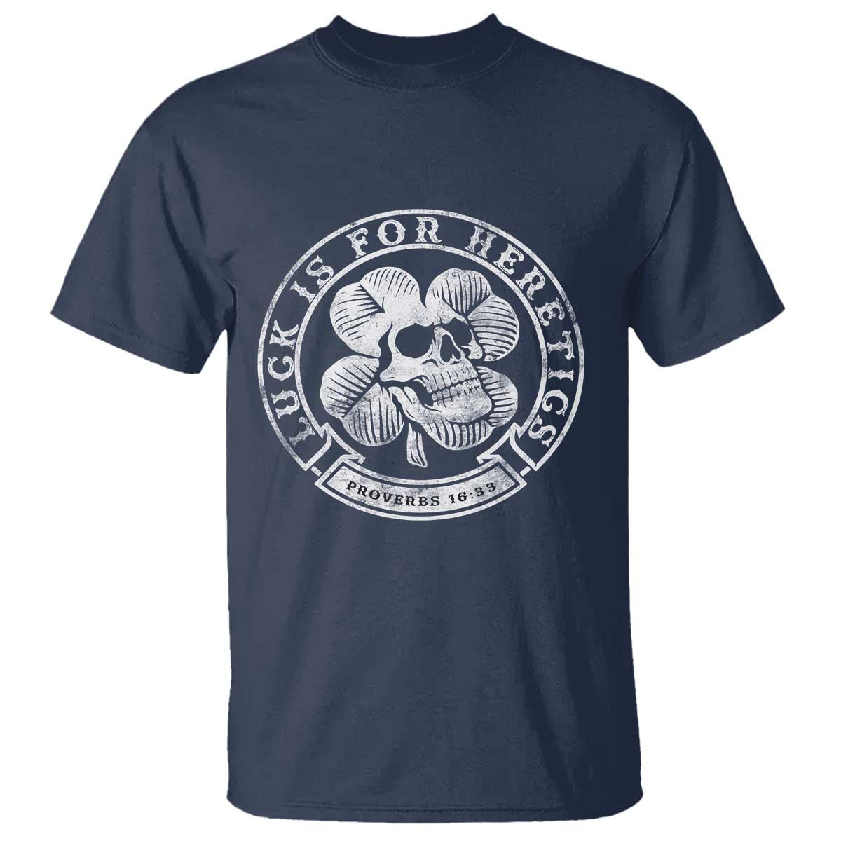 Lucky Is For Heretics Skull Shamrock T Shirt Proverbs 16:33 Christian St Patricks Day Statement