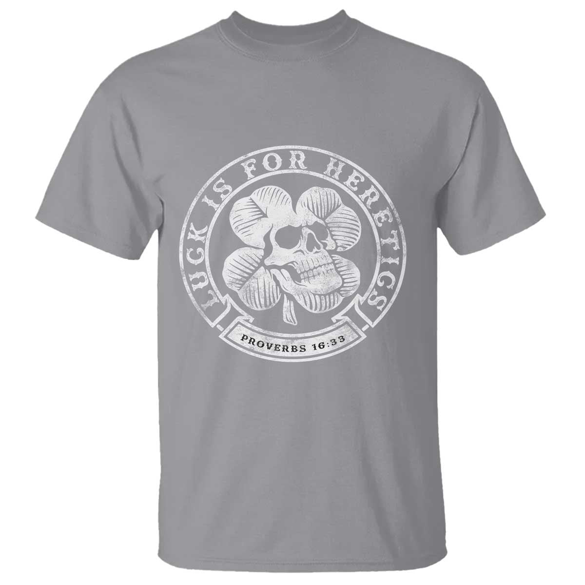 Lucky Is For Heretics Skull Shamrock T Shirt Proverbs 16:33 Christian St Patricks Day Statement