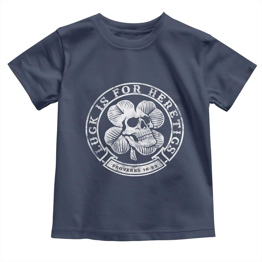 Lucky Is For Heretics Skull Shamrock Toddler T Shirt Proverbs 16:33 Christian St Patricks Day Statement