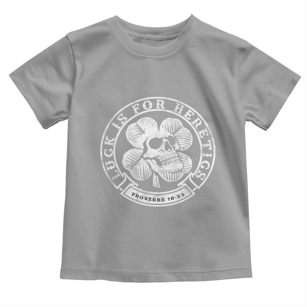 Lucky Is For Heretics Skull Shamrock Toddler T Shirt Proverbs 16:33 Christian St Patricks Day Statement