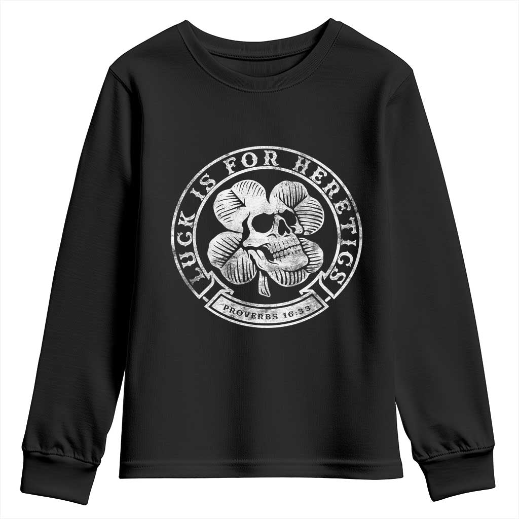 Lucky Is For Heretics Skull Shamrock Youth Sweatshirt Proverbs 16:33 Christian St Patricks Day Statement
