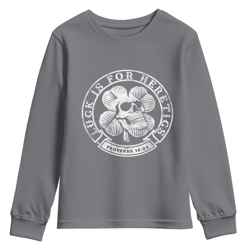 Lucky Is For Heretics Skull Shamrock Youth Sweatshirt Proverbs 16:33 Christian St Patricks Day Statement