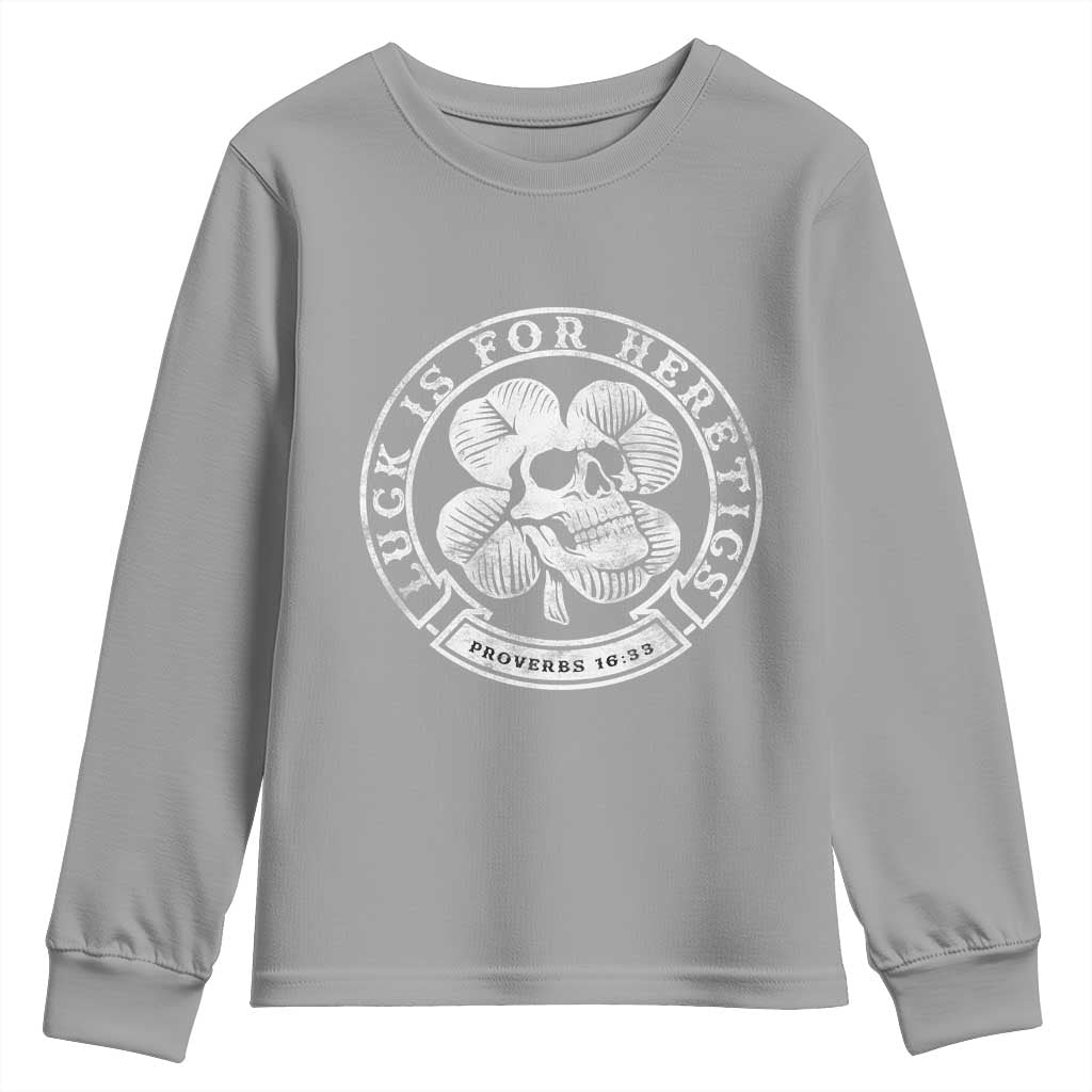 Lucky Is For Heretics Skull Shamrock Youth Sweatshirt Proverbs 16:33 Christian St Patricks Day Statement