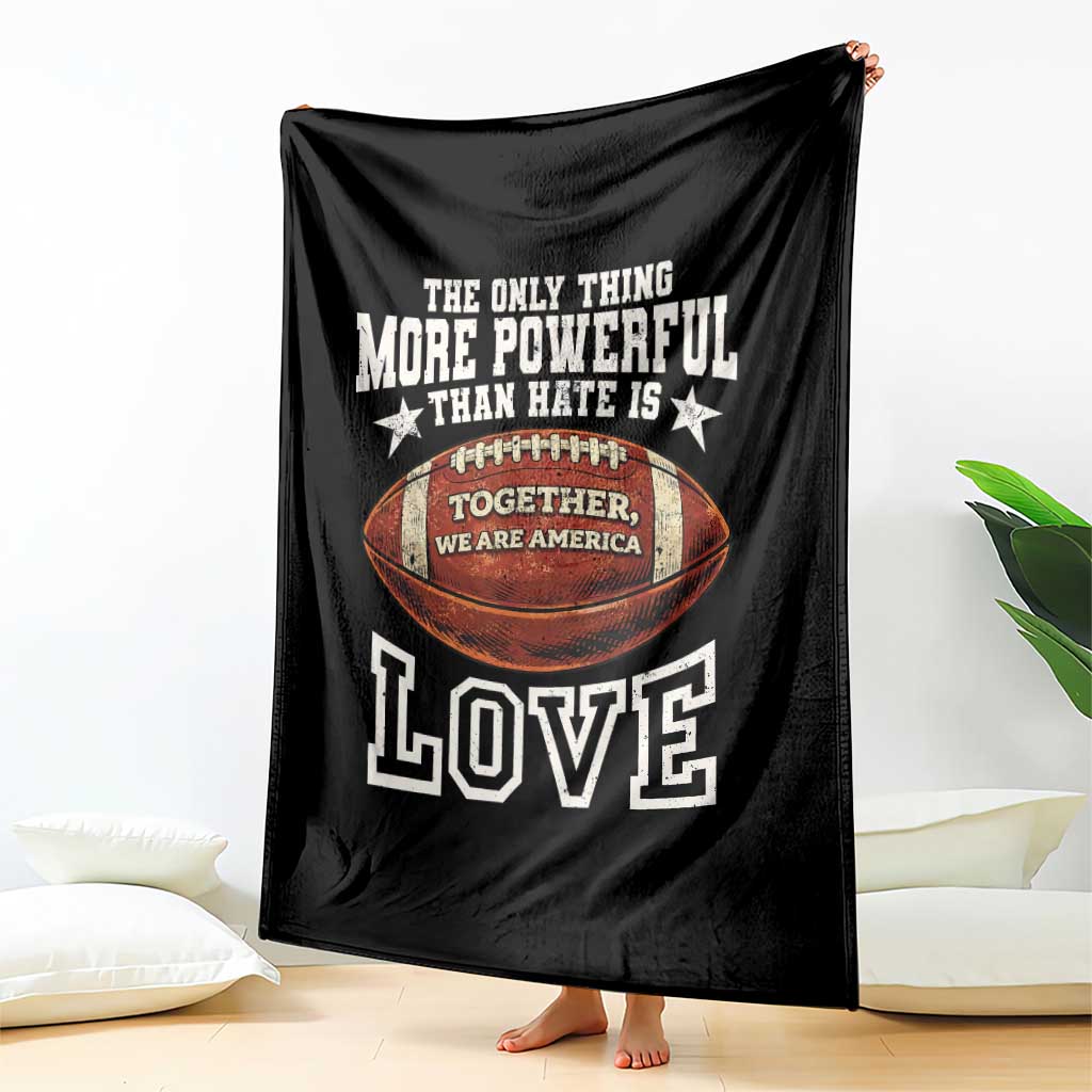 The Only Thing More Powerful Than Hate Is Love Football Patriotic Throw Blanket Together We Are America Unity Bunny Inspirational Quote