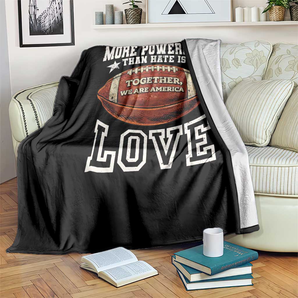 The Only Thing More Powerful Than Hate Is Love Football Patriotic Throw Blanket Together We Are America Unity Bunny Inspirational Quote