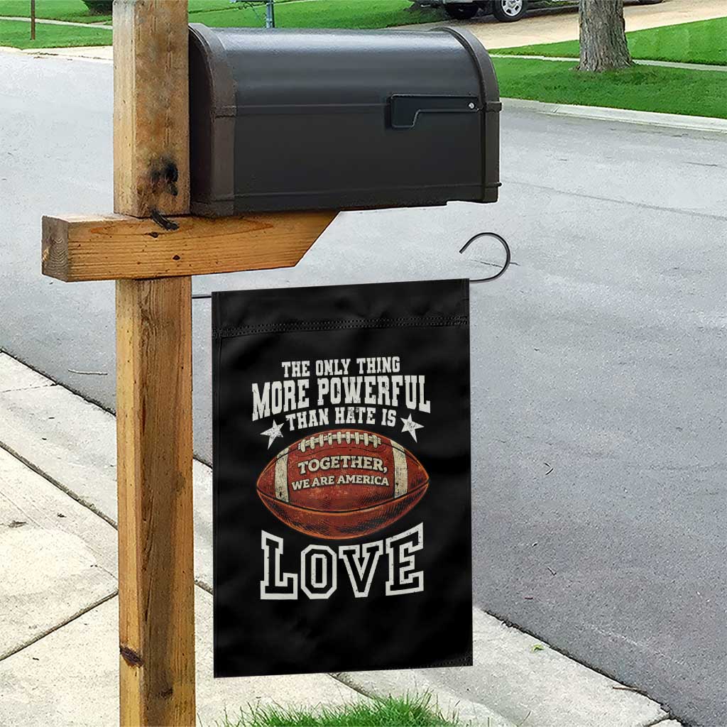The Only Thing More Powerful Than Hate Is Love Football Patriotic Garden Flag Together We Are America Unity Bunny Inspirational Quote