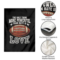 The Only Thing More Powerful Than Hate Is Love Football Patriotic Garden Flag Together We Are America Unity Bunny Inspirational Quote