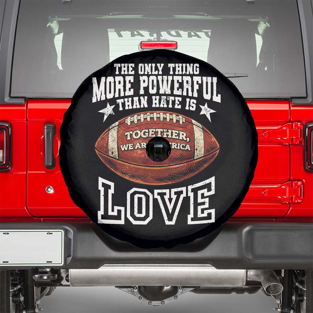 The Only Thing More Powerful Than Hate Is Love Football Patriotic Spare Tire Cover Together We Are America Unity Bunny Inspirational Quote