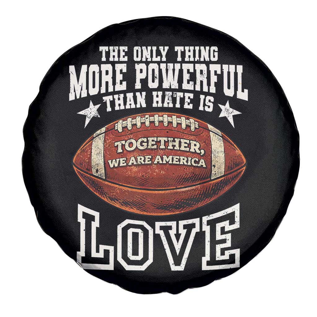 The Only Thing More Powerful Than Hate Is Love Football Patriotic Spare Tire Cover Together We Are America Unity Bunny Inspirational Quote