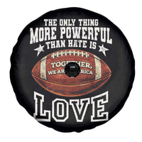 The Only Thing More Powerful Than Hate Is Love Football Patriotic Spare Tire Cover Together We Are America Unity Bunny Inspirational Quote