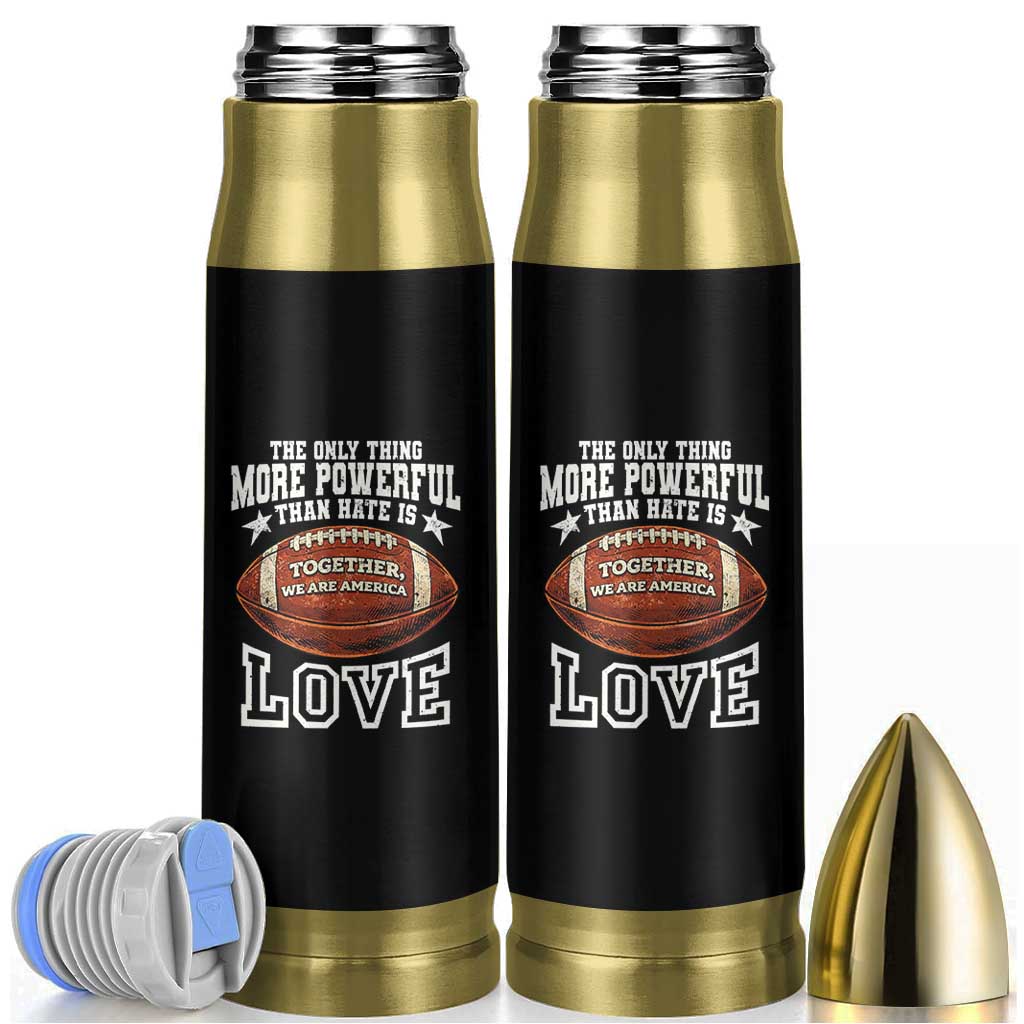The Only Thing More Powerful Than Hate Is Love Football Patriotic Bullet Tumbler Together We Are America Unity Bunny Inspirational Quote