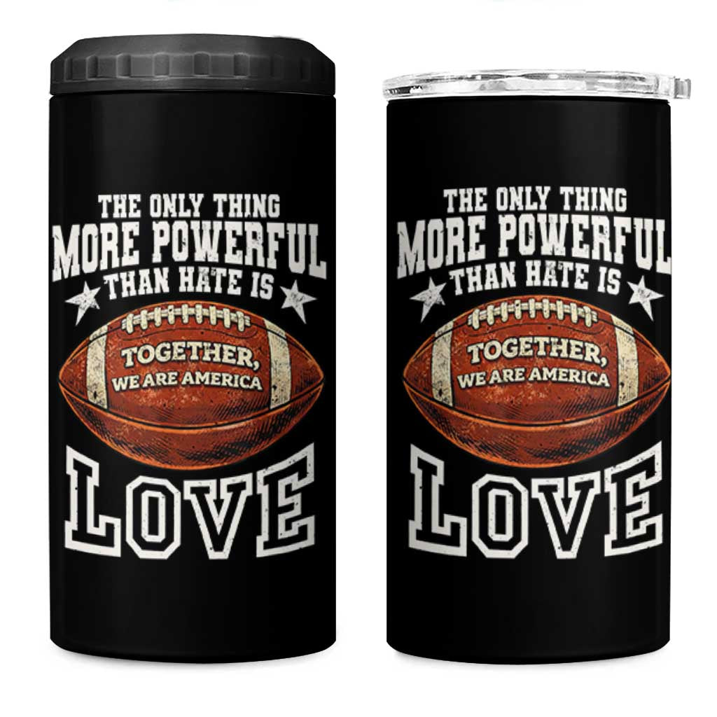 The Only Thing More Powerful Than Hate Is Love Football Patriotic 4 in 1 Can Cooler Tumbler Together We Are America Unity Bunny Inspirational Quote