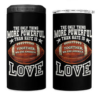 The Only Thing More Powerful Than Hate Is Love Football Patriotic 4 in 1 Can Cooler Tumbler Together We Are America Unity Bunny Inspirational Quote