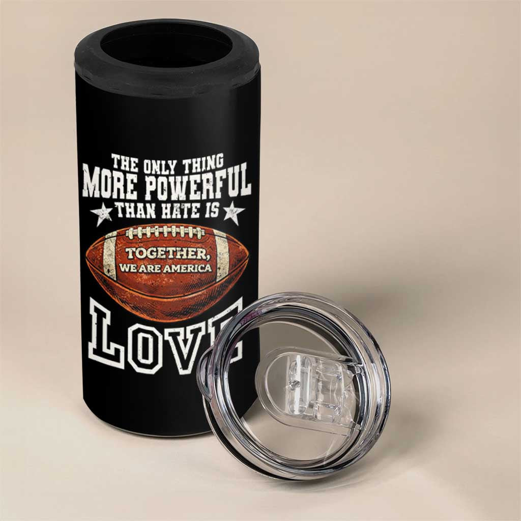 The Only Thing More Powerful Than Hate Is Love Football Patriotic 4 in 1 Can Cooler Tumbler Together We Are America Unity Bunny Inspirational Quote
