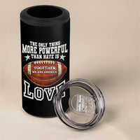 The Only Thing More Powerful Than Hate Is Love Football Patriotic 4 in 1 Can Cooler Tumbler Together We Are America Unity Bunny Inspirational Quote