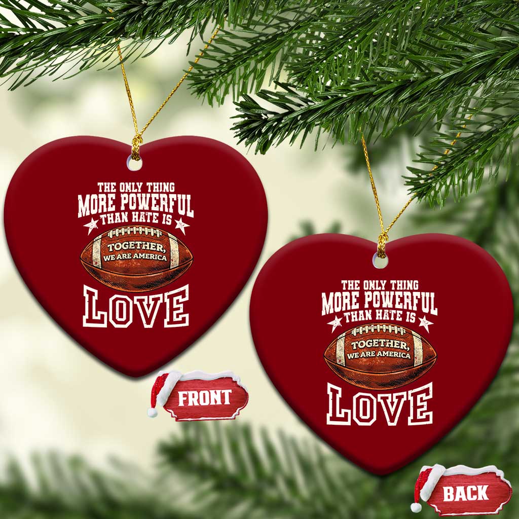 The Only Thing More Powerful Than Hate Is Love Football Patriotic Ceramic Ornament Together We Are America Unity Bunny Inspirational Quote