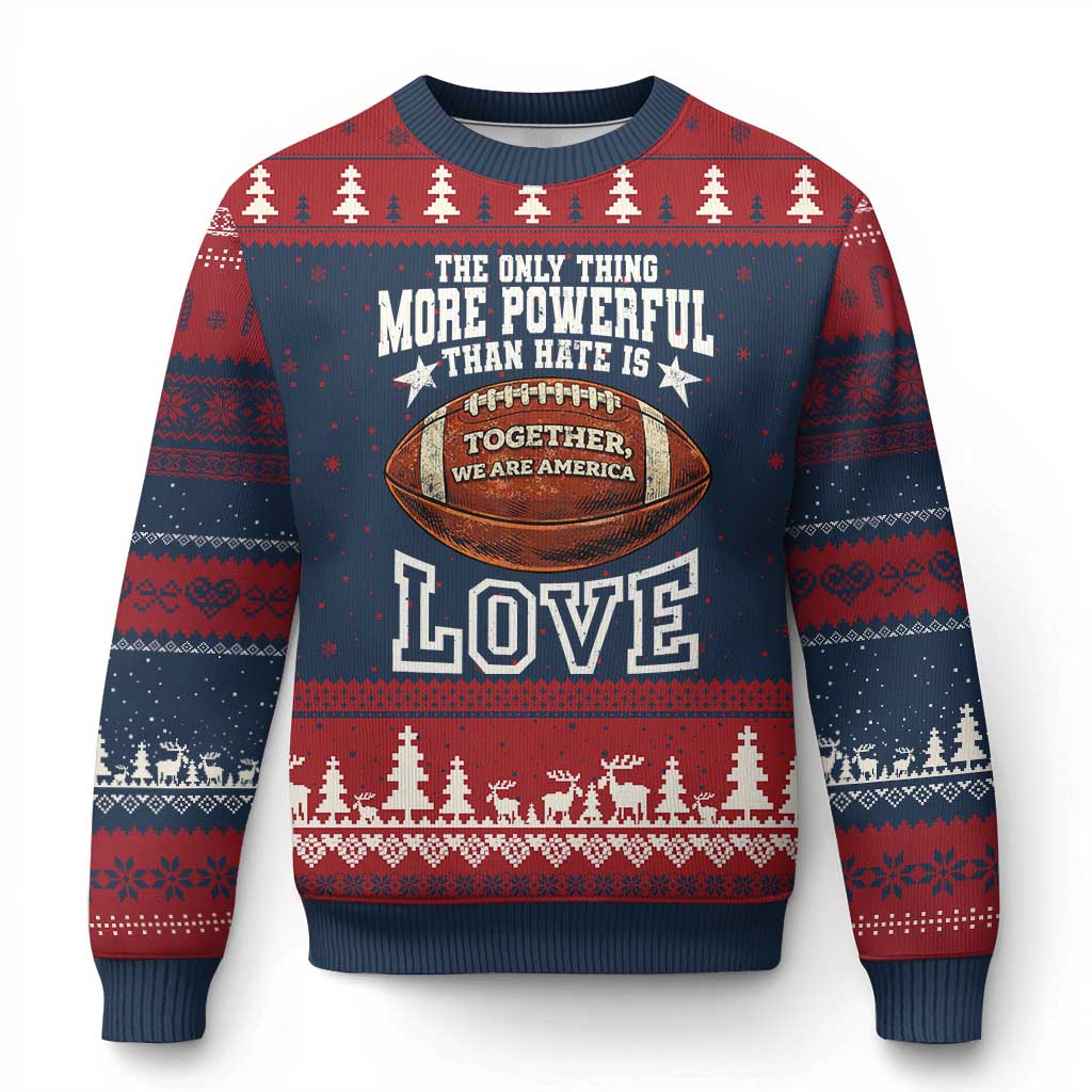 The Only Thing More Powerful Than Hate Is Love Football Patriotic Ugly Christmas Sweater Together We Are America Unity Bunny Inspirational Quote