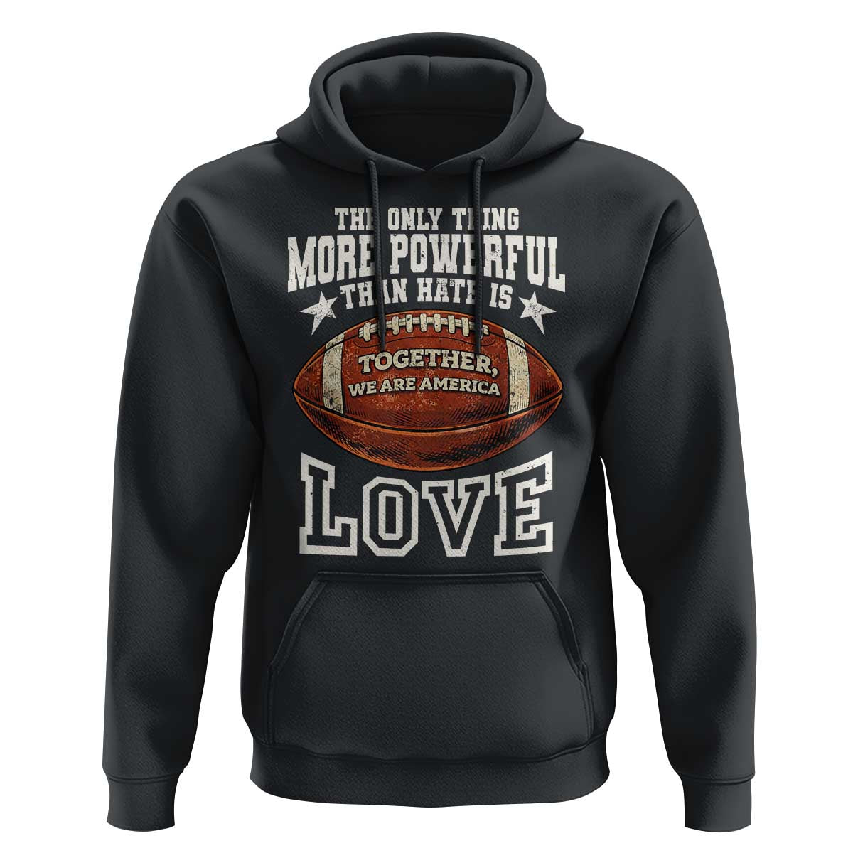 The Only Thing More Powerful Than Hate Is Love Football Patriotic Hoodie Together We Are America Unity Bunny Inspirational Quote