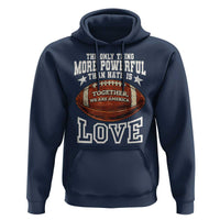 The Only Thing More Powerful Than Hate Is Love Football Patriotic Hoodie Together We Are America Unity Bunny Inspirational Quote