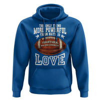 The Only Thing More Powerful Than Hate Is Love Football Patriotic Hoodie Together We Are America Unity Bunny Inspirational Quote