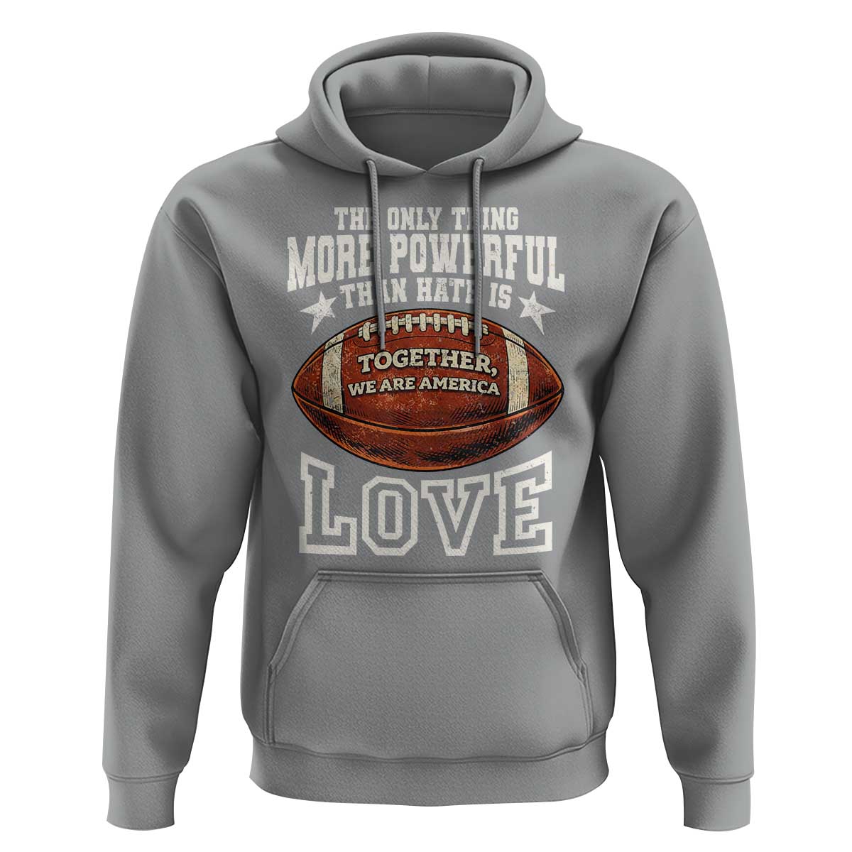 The Only Thing More Powerful Than Hate Is Love Football Patriotic Hoodie Together We Are America Unity Bunny Inspirational Quote