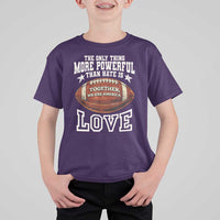 The Only Thing More Powerful Than Hate Is Love Football Patriotic T Shirt For Kid Together We Are America Unity Bunny Inspirational Quote