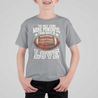 The Only Thing More Powerful Than Hate Is Love Football Patriotic T Shirt For Kid Together We Are America Unity Bunny Inspirational Quote