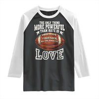 The Only Thing More Powerful Than Hate Is Love Football Patriotic Raglan Shirt Together We Are America Unity Bunny Inspirational Quote