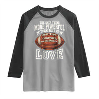 The Only Thing More Powerful Than Hate Is Love Football Patriotic Raglan Shirt Together We Are America Unity Bunny Inspirational Quote