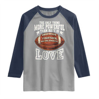 The Only Thing More Powerful Than Hate Is Love Football Patriotic Raglan Shirt Together We Are America Unity Bunny Inspirational Quote