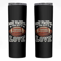 The Only Thing More Powerful Than Hate Is Love Football Patriotic Skinny Tumbler Together We Are America Unity Bunny Inspirational Quote