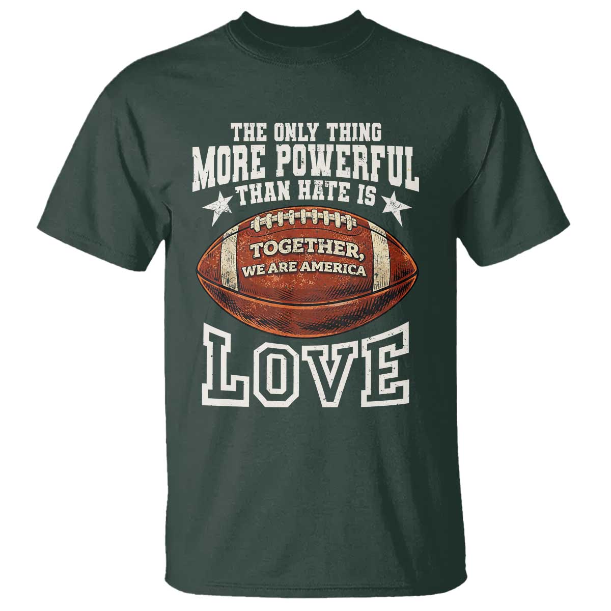 The Only Thing More Powerful Than Hate Is Love Football Patriotic T Shirt Together We Are America Unity Bunny Inspirational Quote