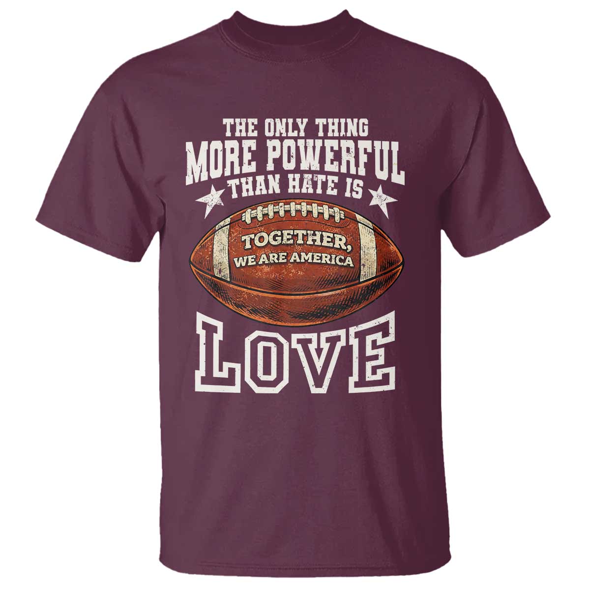 The Only Thing More Powerful Than Hate Is Love Football Patriotic T Shirt Together We Are America Unity Bunny Inspirational Quote