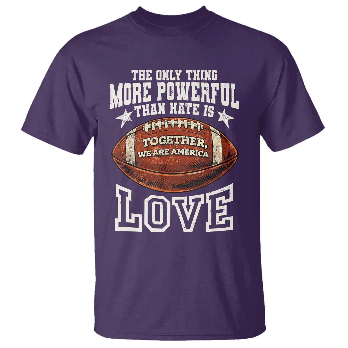 The Only Thing More Powerful Than Hate Is Love Football Patriotic T Shirt Together We Are America Unity Bunny Inspirational Quote