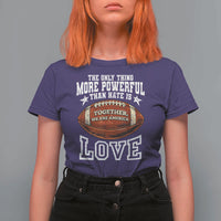 The Only Thing More Powerful Than Hate Is Love Football Patriotic T Shirt For Women Together We Are America Unity Bunny Inspirational Quote