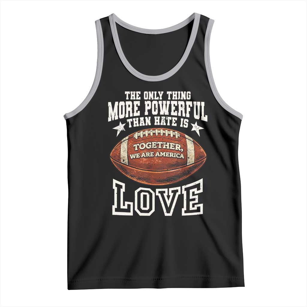 The Only Thing More Powerful Than Hate Is Love Football Patriotic Tank Top Together We Are America Unity Bunny Inspirational Quote