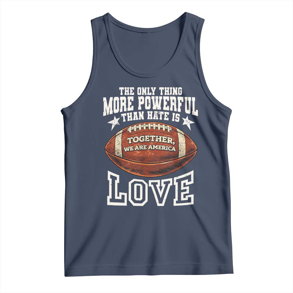 The Only Thing More Powerful Than Hate Is Love Football Patriotic Tank Top Together We Are America Unity Bunny Inspirational Quote