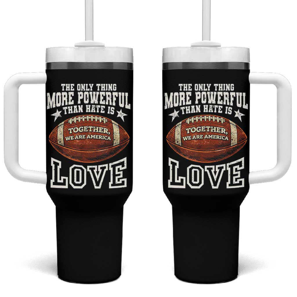 The Only Thing More Powerful Than Hate Is Love Football Patriotic Tumbler With Handle Together We Are America Unity Bunny Inspirational Quote
