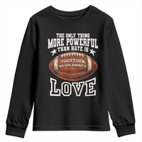The Only Thing More Powerful Than Hate Is Love Football Patriotic Youth Sweatshirt Together We Are America Unity Bunny Inspirational Quote